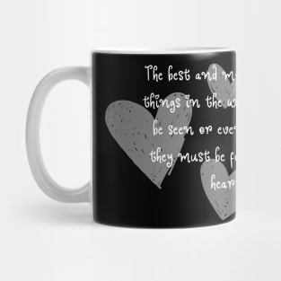 The best and most beautiful things in the world cannot be seen or even touched – they must be felt with the heart. Mug